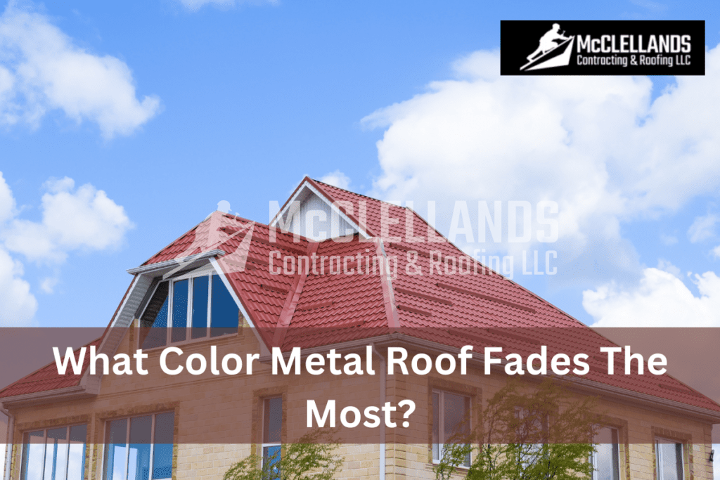 What Color Metal Roof Fades The Most?
