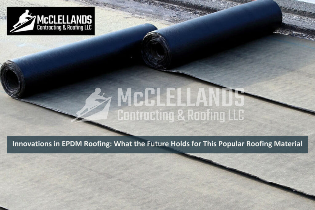 Innovations In Epdm Roofing: What The Future Holds For This Popular Roofing Material