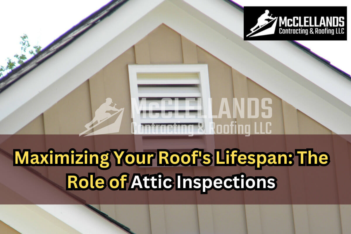 Maximizing Your Roof’s Lifespan: The Role of Attic Inspections