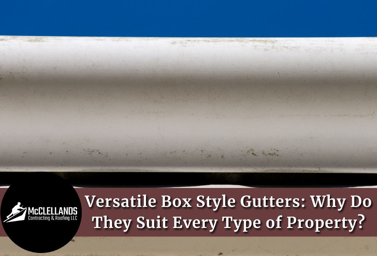 Versatile Box Style Gutters: Why Do They Suit Every Type of Property?