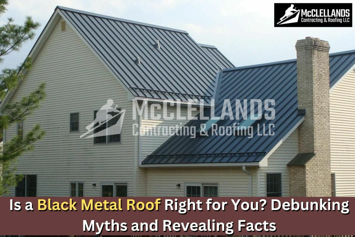 Is a Black Metal Roof Right for You? Debunking Myths and Revealing Facts