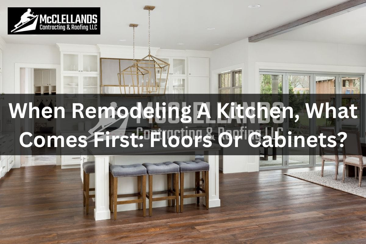 When Remodeling A Kitchen, What Comes First: Floors Or Cabinets?