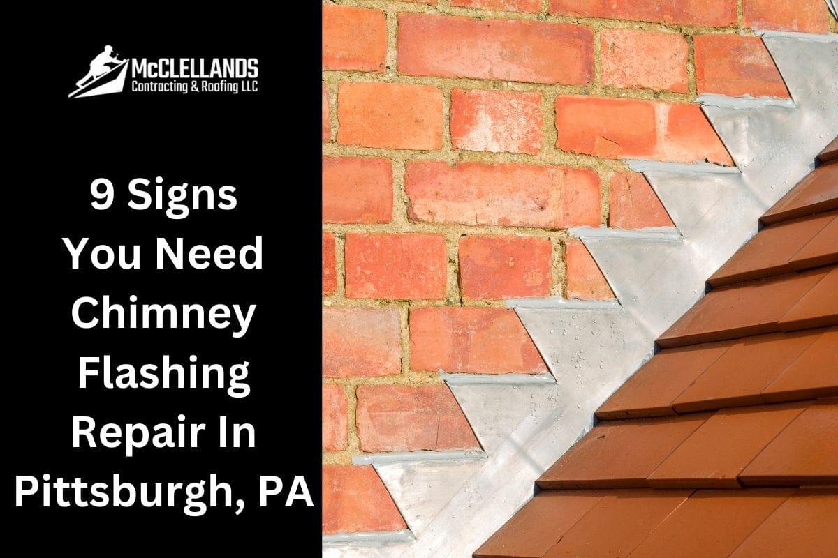 9 Signs You Need Chimney Flashing Repair In Pittsburgh, PA