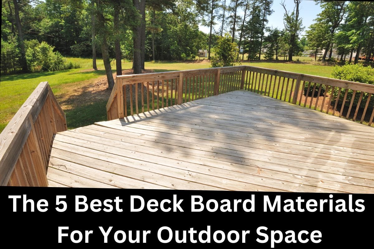 The 5 Best Deck Board Materials For Your Outdoor Space