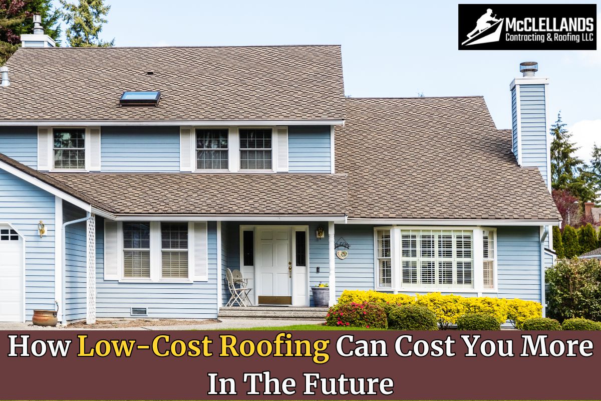 How Low-Cost Roofing Can Cost You More In The Future