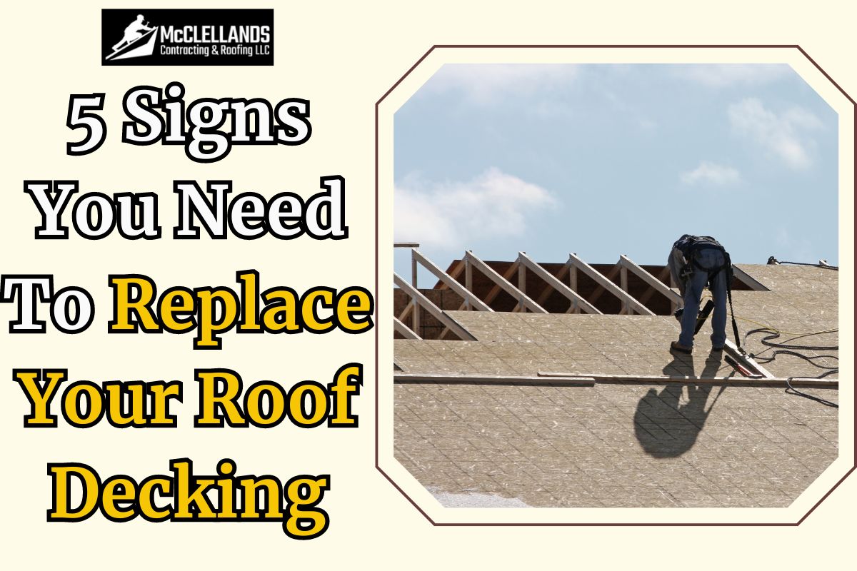 5 Signs You Need To Replace Your Roof Decking
