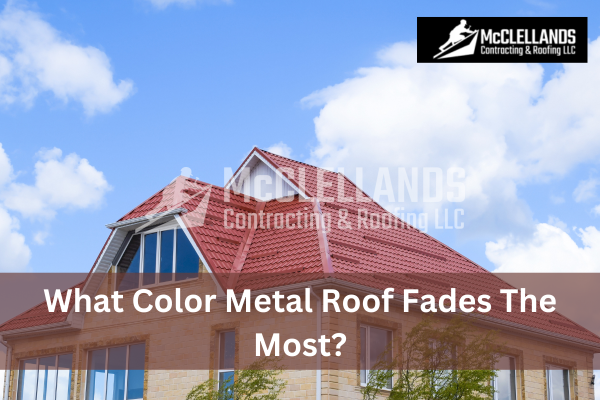 What Color Metal Roof Fades The Most?