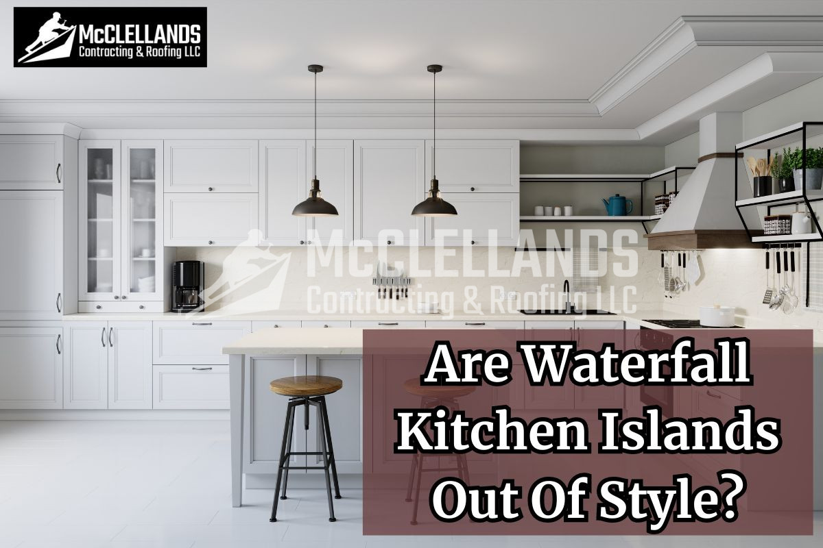 Are Waterfall Kitchen Islands Out Of Style?