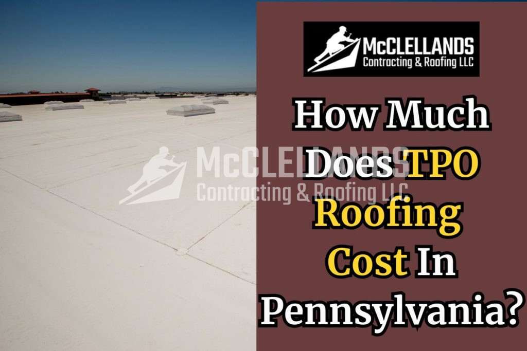 How Much Does Tpo Roofing Cost In Pennsylvania