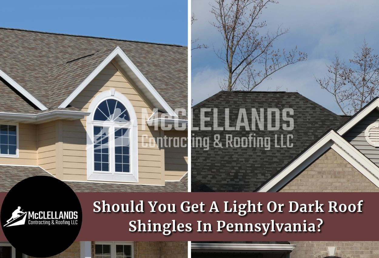 Should You Get A Light Or Dark Roof Shingles In Pennsylvania? 