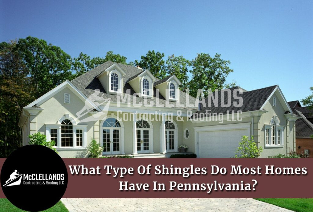What Type Of Shingles Do Most Homes Have In Pennsylvania