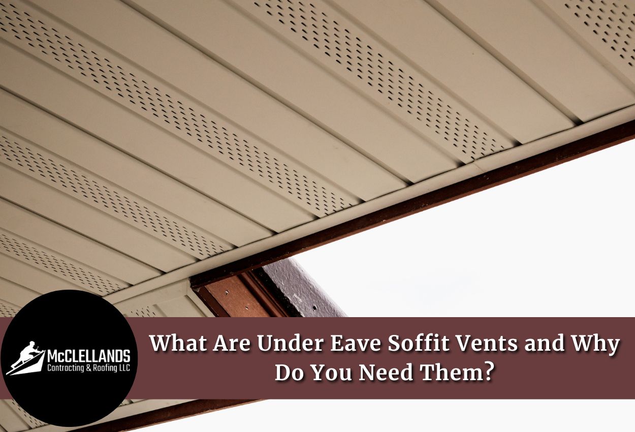 What Are Under Eave Soffit Vents and Why Do You Need Them?