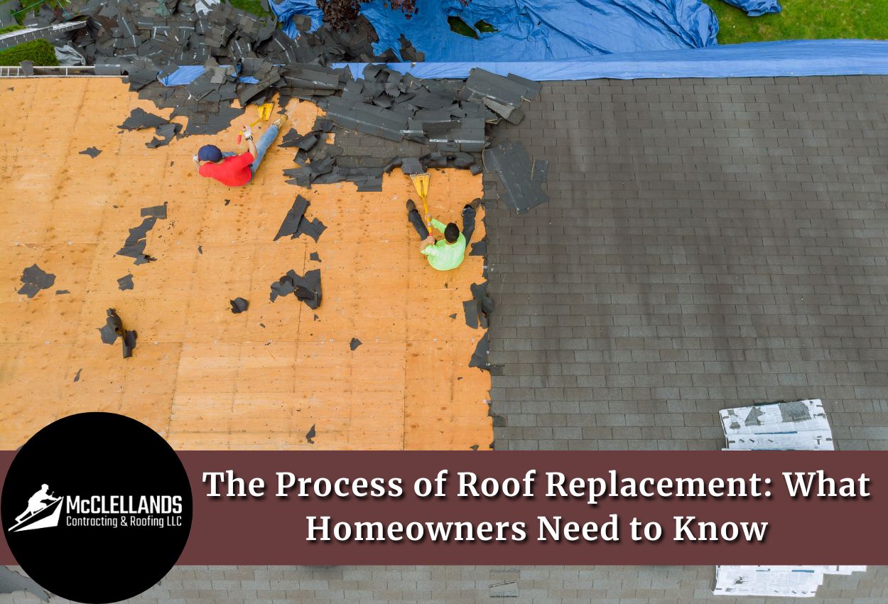 The Process of Roof Replacement: What Homeowners Need to Know