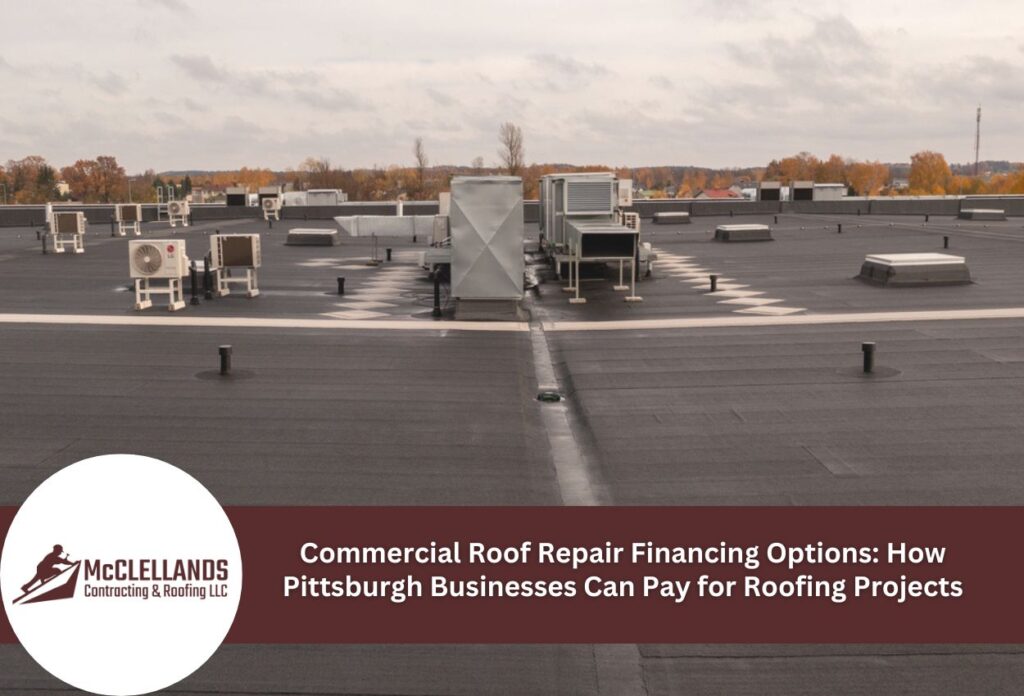 Commercial Roof Repair Financing Options: How Pittsburgh Businesses Can Pay For Roofing Projects