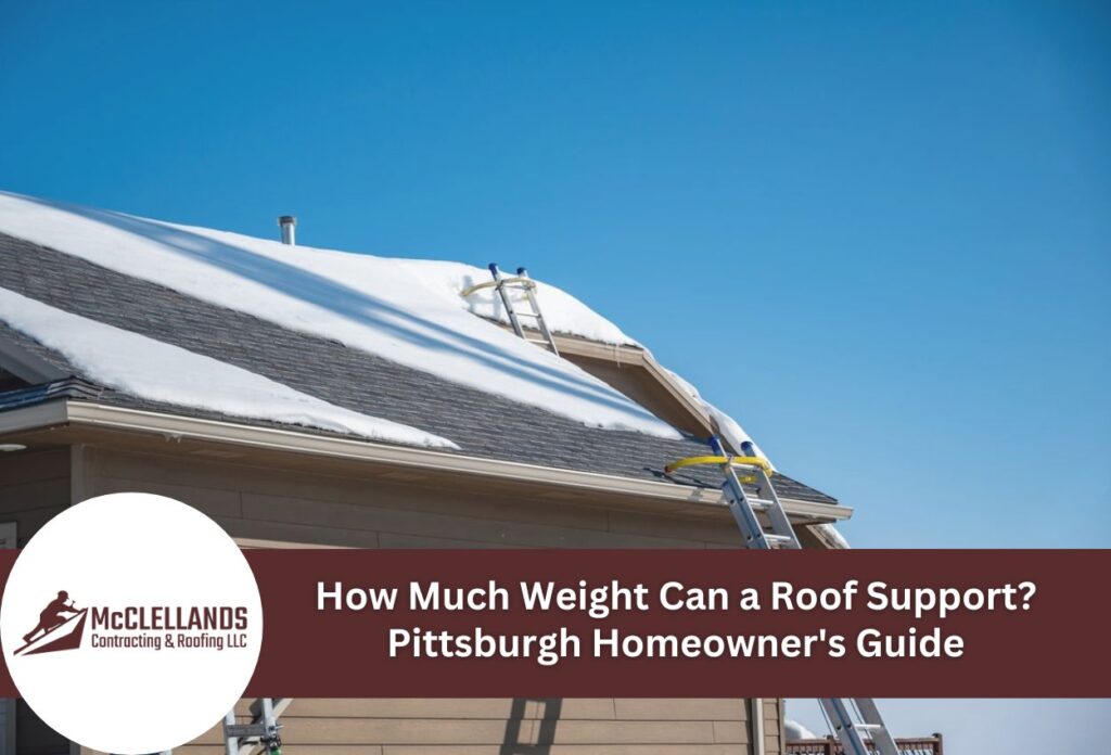 How Much Weight Can A Roof Support? Pittsburgh Homeowner'S Guide