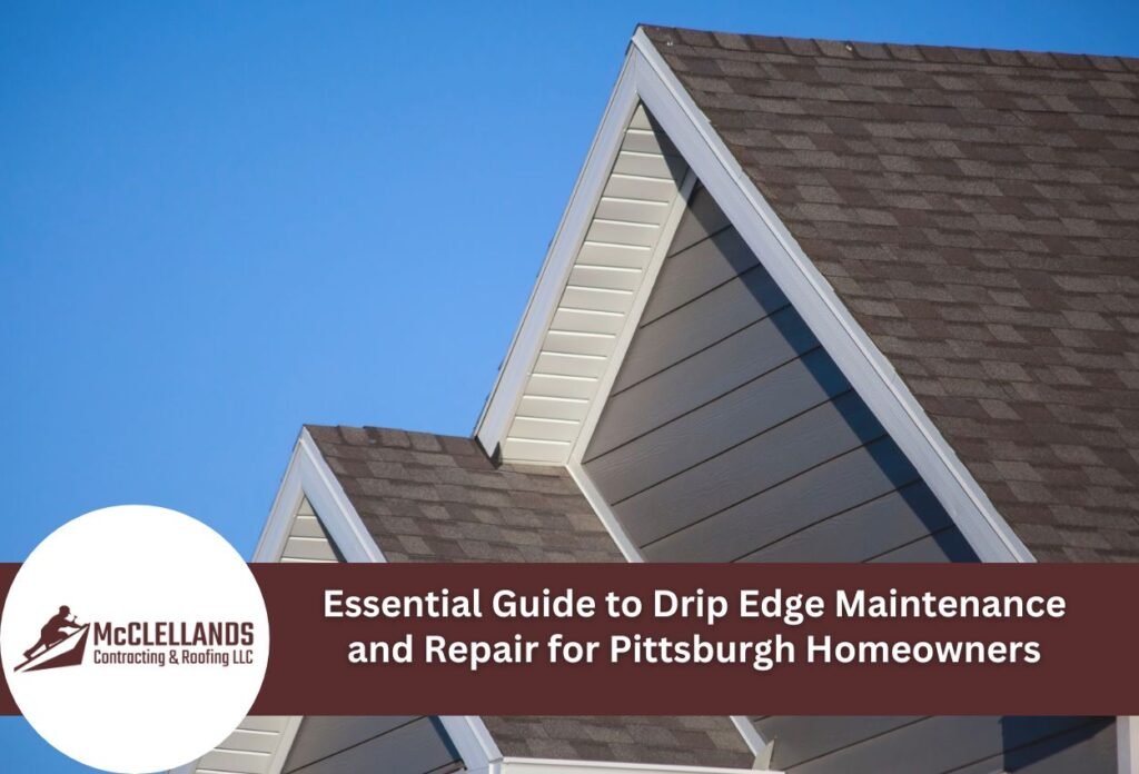 Essential Guide To Drip Edge Maintenance And Repair For Pittsburgh Homeowners