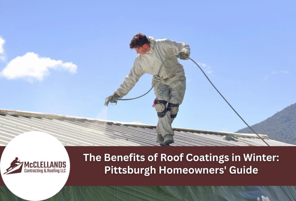 The Benefits Of Roof Coatings In Winter: Pittsburgh Homeowners' Guide