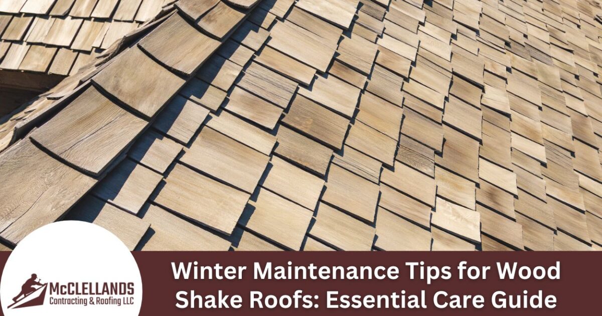 Winter Maintenance Tips for Wood Shake Roofs: Essential Care Guide