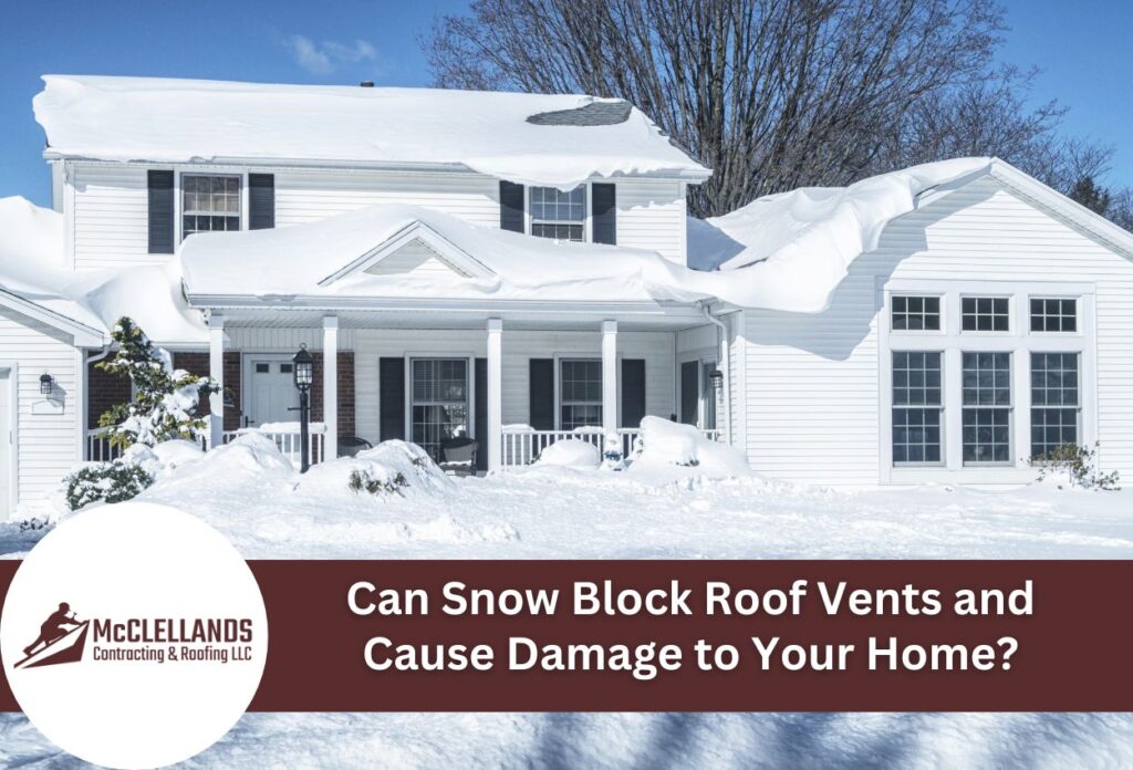 Can Snow Block Roof Vents And Cause Damage To Your Home?