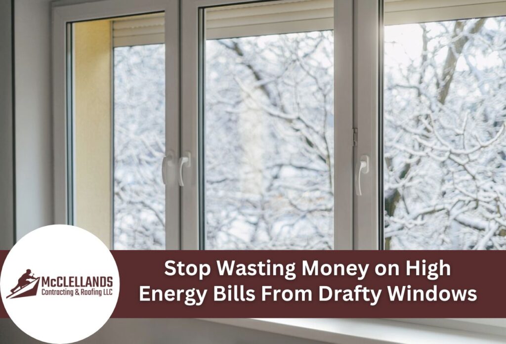 Stop Wasting Money On High Energy Bills From Drafty Windows