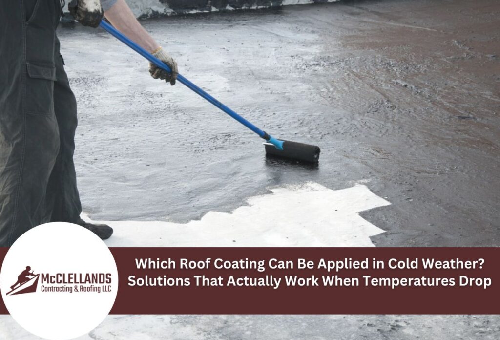 Which Roof Coating Can Be Applied In Cold Weather? Solutions That Actually Work When Temperatures Drop