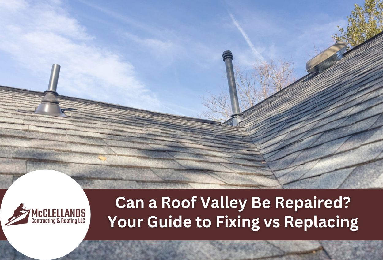 Can a Roof Valley Be Repaired? Your Guide to Fixing vs Replacing