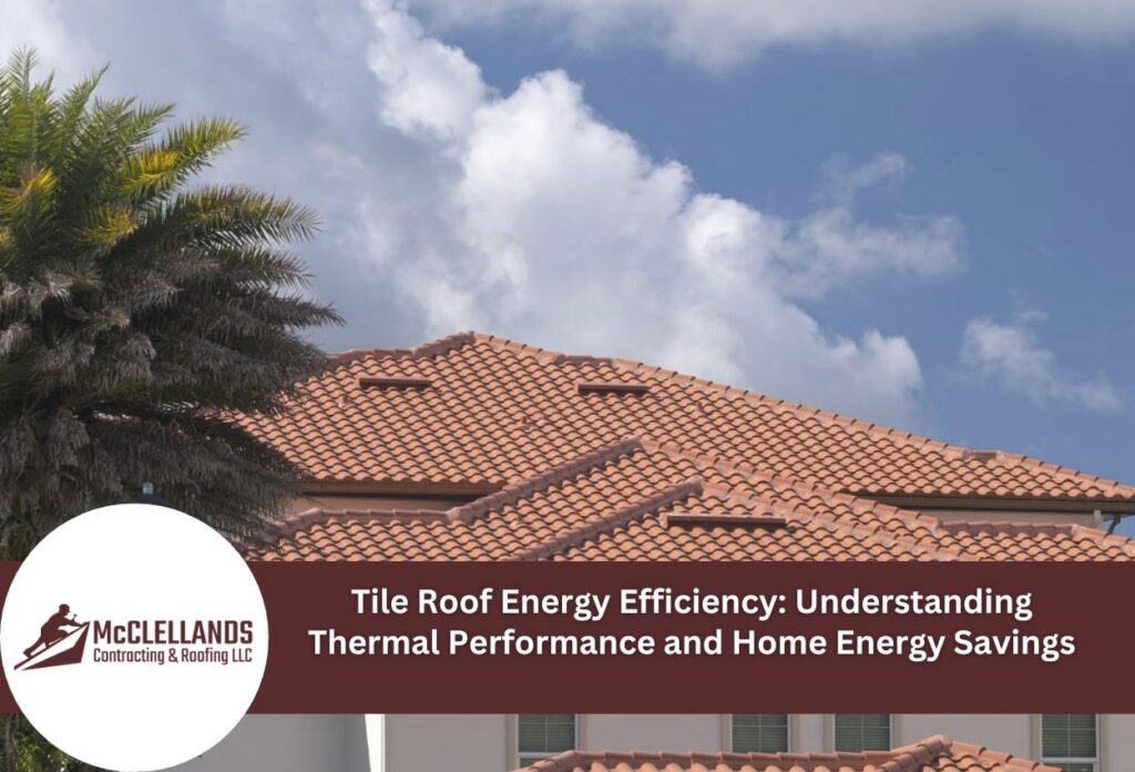 Tile Roof Energy Efficiency: Understanding Thermal Performance And Home Energy Savings