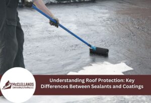 Understanding Roof Protection: Key Differences Between Sealants And Coatings