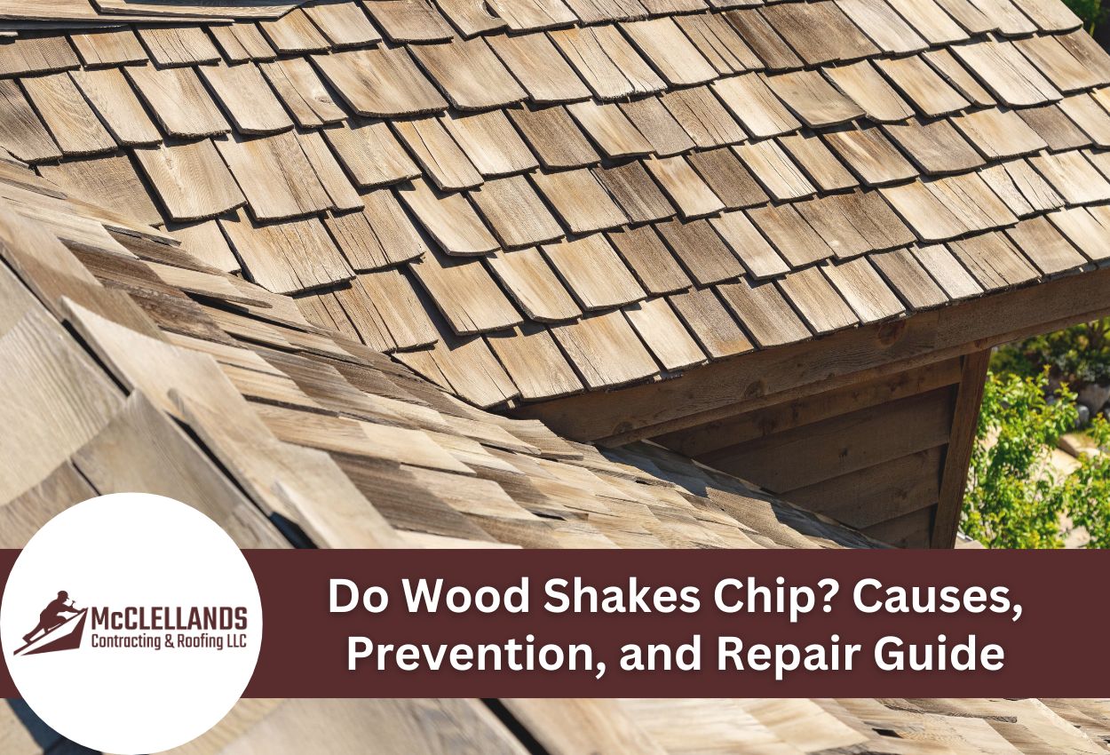 Do Wood Shakes Chip? Causes, Prevention, and Repair Guide